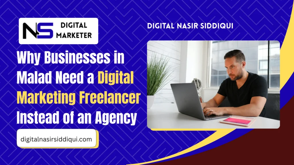Why Businesses in Malad Need a Digital Marketing Freelancer Instead of an Agency